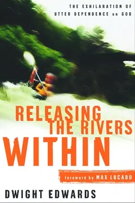 Eliberarea râurilor interioare: Exaltarea dependenței totale de Dumnezeu - Releasing the Rivers Within: The Exhilaration of Utter Dependence on God