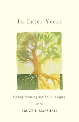 În ultimii ani: Găsirea sensului și a spiritului în îmbătrânire - In Later Years: Finding Meaning and Spirit in Aging