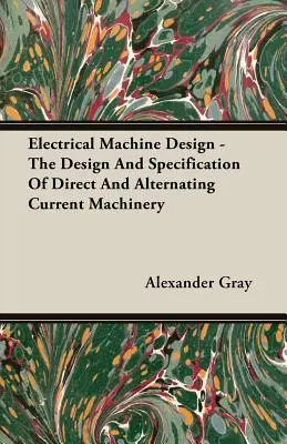Proiectarea mașinilor electrice - Proiectarea și specificațiile mașinilor cu curent continuu și alternativ - Electrical Machine Design - The Design And Specification Of Direct And Alternating Current Machinery
