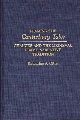 Încadrarea Povestirilor din Canterbury: Chaucer și tradiția cadrului narativ medieval - Framing the Canterbury Tales: Chaucer and the Medieval Frame Narrative Tradition