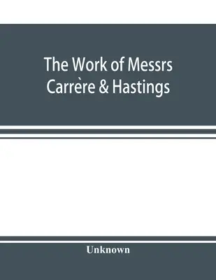 Lucrările domnilor Carrère & Hastings; The Architectural Record - The Work of Messrs. Carrère & Hastings; The Architectural Record