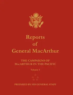 Rapoartele generalului MacArthur: Campaniile lui MacArthur în Pacific. Volumul 1 - Reports of General MacArthur: The Campaigns of MacArthur in the Pacific. Volume 1