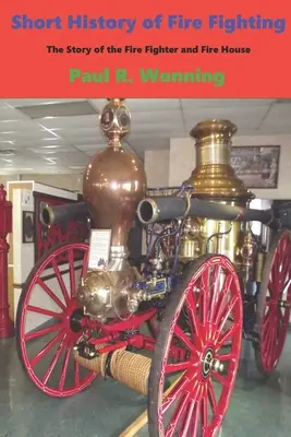 Scurtă istorie a luptei împotriva incendiilor: Povestea pompierului și a casei de pompieri - Short History of Fire Fighting: The Story of the Fire Fighter and Fire House