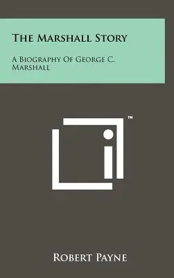 Povestea lui Marshall: O biografie a lui George C. Marshall - The Marshall Story: A Biography of George C. Marshall