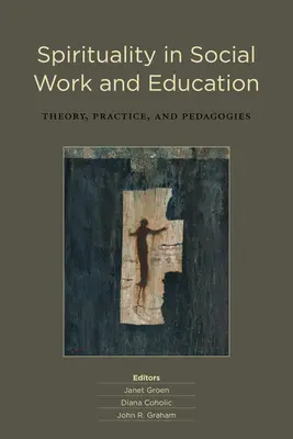 Spiritualitatea în asistența socială și educație: Teorie, practică și pedagogii - Spirituality in Social Work and Education: Theory, Practice, and Pedagogies