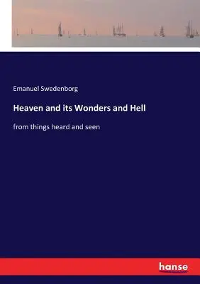 Raiul și minunile sale și Iadul: din lucruri auzite și văzute - Heaven and its Wonders and Hell: from things heard and seen