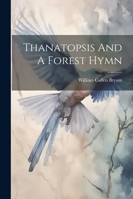 Thanatopsis și Un imn al pădurii - Thanatopsis And A Forest Hymn