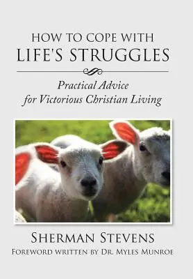 Cum să faci față luptelor vieții: Sfaturi practice pentru o viață creștină victorioasă - How to Cope with Life's Struggles: Practical Advice for Victorious Christian Living