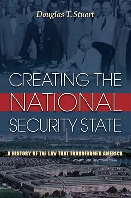 Crearea statului de securitate națională: O istorie a legii care a transformat America - Creating the National Security State: A History of the Law That Transformed America