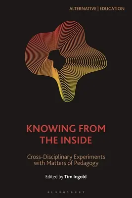 Knowing from the Inside: Experimente transdisciplinare cu probleme de pedagogie - Knowing from the Inside: Cross-Disciplinary Experiments with Matters of Pedagogy