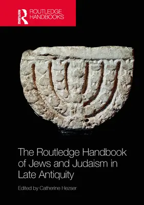 Manualul Routledge de evrei și iudaism în Antichitatea târzie - The Routledge Handbook of Jews and Judaism in Late Antiquity