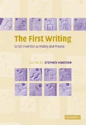 Prima scriere: Invenția scriptului ca istorie și proces - The First Writing: Script Invention as History and Process