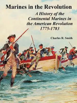 Marines in the Revolution: O istorie a Continental Marines în Revoluția Americană 1775-1783 - Marines in the Revolution: A History of the Continental Marines in the American Revolution 1775-1783