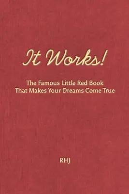 It Works! Celebra cărticică roșie care îți îndeplinește visele - It Works!: The Famous Little Red Book That Makes Your Dreams Come True