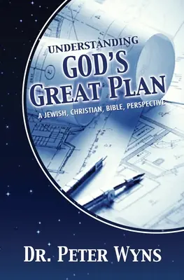 Înțelegerea marelui plan al lui Dumnezeu: O perspectivă evreiască, creștină și biblică - Understanding God's Great Plan: A Jewish, Christian, Bible Perspective