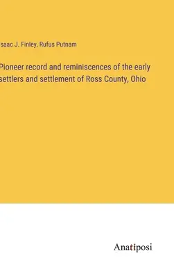 Pioneer record și reminiscențe ale coloniștilor timpurii și de decontare a Ross County, Ohio - Pioneer record and reminiscences of the early settlers and settlement of Ross County, Ohio