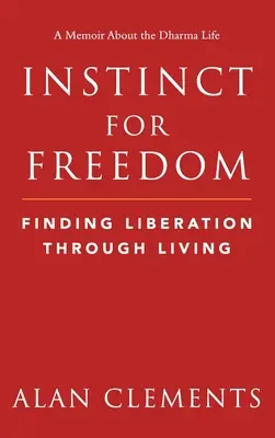 Instinct pentru libertate: Găsirea eliberării prin viață - Instinct for Freedom: Finding Liberation Through Living