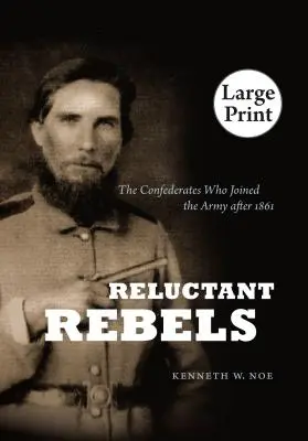 Rebeli reticenți: Confederații care s-au alăturat armatei după 1861 - Reluctant Rebels: The Confederates Who Joined the Army After 1861