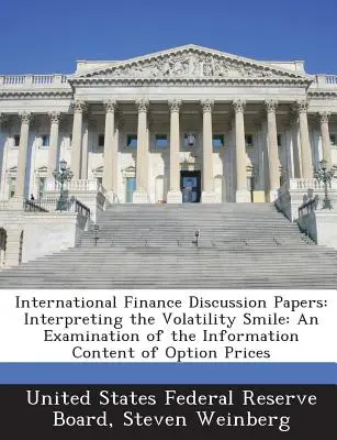 International Finance Discussion Papers: Interpreting the Volatility Smile: O examinare a conținutului informațional al prețurilor opțiunilor - International Finance Discussion Papers: Interpreting the Volatility Smile: An Examination of the Information Content of Option Prices
