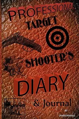 Jurnalul și jurnalul trăgătorului profesionist la țintă - Professional Target Shooter's Diary & Journal