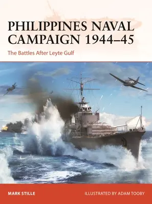 Campania navală din Filipine 1944-45: Bătăliile de după Golful Leyte - Philippines Naval Campaign 1944-45: The Battles After Leyte Gulf