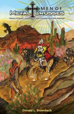Oameni de metal și cruci: Istoria explorării și cuceririi Mexicului de către Spania - Men of Metal and Crosses: History of Spain's Exploration and Conquering of Mexico