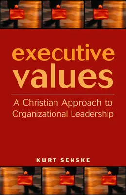 Valori executive: O abordare creștină a leadershipului organizațional - Executive Values: A Christian Approach to Organizational Leadership