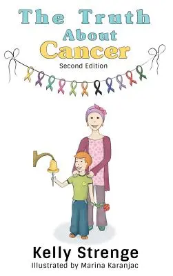Adevărul despre cancer, ediția a doua: Ghidul unui copil pentru înțelegerea cancerului - The Truth About Cancer, Second Edition: A Child's Guide To Understanding Cancer