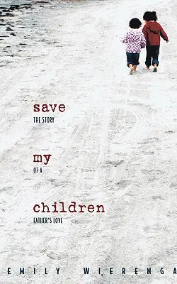 Salvați-mi copiii: Povestea iubirii unui tată (The Story of a Father's Love) - Save My Children: The Story of a Father's Love