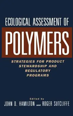 Polimeri de evaluare ecologică: Strategii pentru gestionarea produselor și programe de reglementare - Ecological Assessment Polymers: Strategies for Product Stewardship and Regulatory Programs