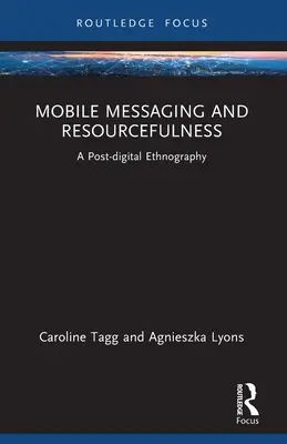 Mesaje mobile și resurse: O etnografie post-digitală - Mobile Messaging and Resourcefulness: A Post-digital Ethnography
