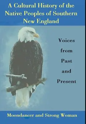 O istorie culturală a popoarelor indigene din sudul Noii Anglii: Voci din trecut și prezent - A Cultural History of the Native Peoples of Southern New England: Voices from Past and Present