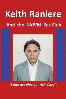 Keith Raniere și clubul sexual NXIVM - Keith Raniere and the NXIVM Sex Club