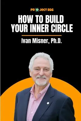 Cum să vă construiți cercul interior: Ivan Misner, Ph.D. - How to Build Your Inner Circle: Ivan Misner, Ph.D.
