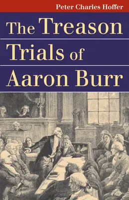 Procesele pentru trădare ale lui Aaron Burr - The Treason Trials of Aaron Burr