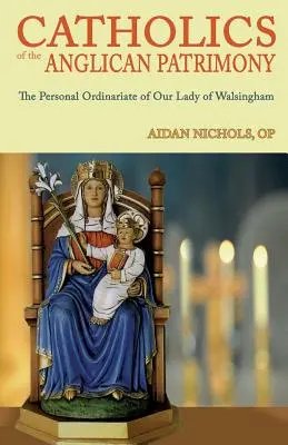 Catolicii din patrimoniul anglican. Ordinariatul personal al Maicii Domnului din Walsingham - Catholics of the Anglican Patrimony. the Personal Ordinariate of Our Lady of Walsingham