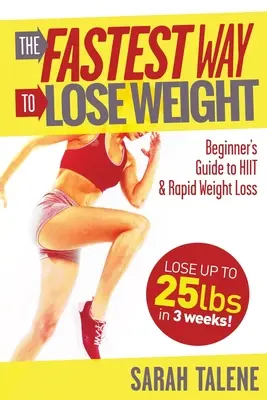Cel mai rapid mod de a pierde în greutate: Ghidul începătorului pentru HIIT pentru o pierdere în greutate mai rapidă - The Fastest Way to Lose Weight: A Beginner's Guide to HIIT For Faster Weight Loss