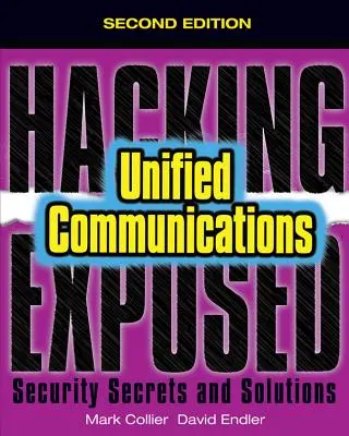 Hacking Exposed Unified Communications & Voip Security Secrets & Solutions, ediția a doua - Hacking Exposed Unified Communications & Voip Security Secrets & Solutions, Second Edition