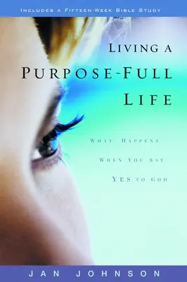 Trăind o viață plină de scop: Ce se întâmplă când îi spui da lui Dumnezeu - Living a Purpose-Full Life: What Happens When You Say Yes to God