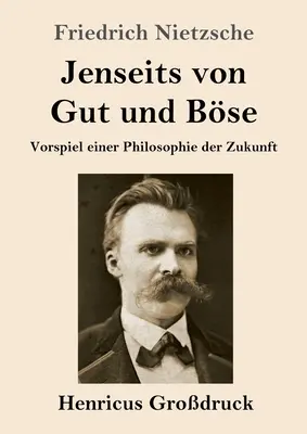 Dincolo de bine și de rău (cu caractere mari): Preludiu la o filosofie a viitorului - Jenseits von Gut und Bse (Grodruck): Vorspiel einer Philosophie der Zukunft