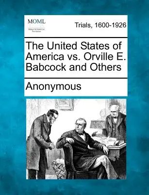 Statele Unite ale Americii vs. Orville E. Babcock și alții - The United States of America vs. Orville E. Babcock and Others