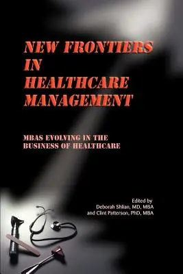 Noi frontiere în managementul asistenței medicale: MBA-urile evoluează în afacerile din domeniul sănătății - New Frontiers in Healthcare Management: MBAs Evolving in the Business of Healthcare