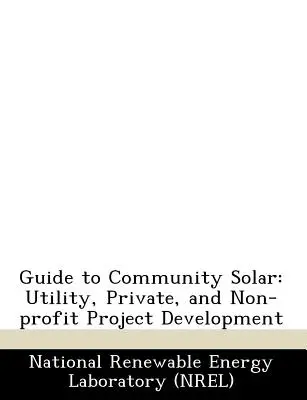 Guide to Community Solar: Dezvoltarea proiectelor de utilitate publică, private și nonprofit - Guide to Community Solar: Utility, Private, and Non-Profit Project Development