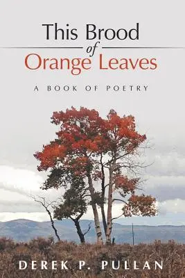 Acest puiet de frunze portocalii: A Book of Poetry - This Brood of Orange Leaves: A Book of Poetry