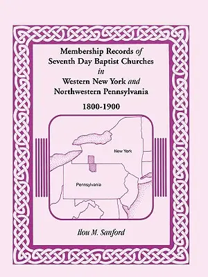 Înregistrările membrilor bisericilor baptiste de ziua a șaptea din vestul New York-ului și nord-vestul Pennsylvaniei, 1800-1900 - Membership Records of Seventh Day Baptist Churches in Western New York and Northwestern Pennsylvania, 1800-1900