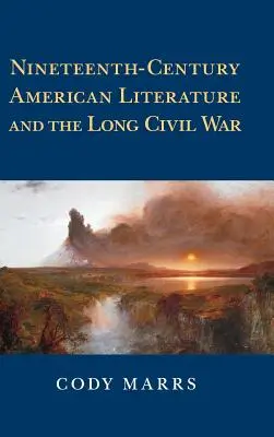 Literatura americană din secolul al XIX-lea și lungul război civil - Nineteenth-Century American Literature and the Long Civil War