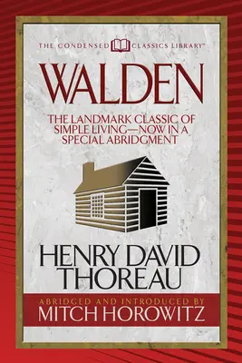 Walden (Clasice condensate): Clasicul de referință al vieții simple - acum într-o prescurtare specială - Walden (Condensed Classics): The Landmark Classic of Simple Living--Now in a Special Abridgment