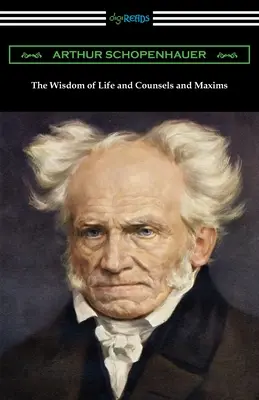 Înțelepciunea vieții și sfaturi și maxime (The Wisdom of Life and Counsels and Maxims) - The Wisdom of Life and Counsels and Maxims