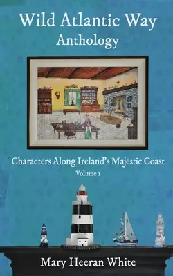 Wild Atlantic Way Anthology: Personaje de-a lungul coastei maiestuoase a Irlandei - Wild Atlantic Way Anthology: Characters Along Ireland's Majestic Coast