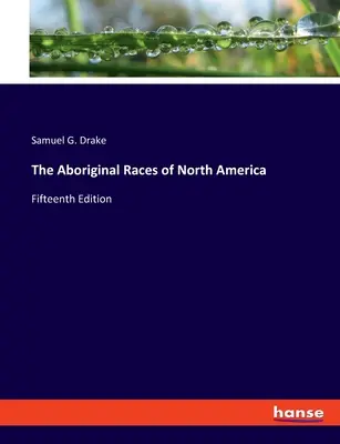 Rasele aborigene din America de Nord: Ediția a cincisprezecea - The Aboriginal Races of North America: Fifteenth Edition